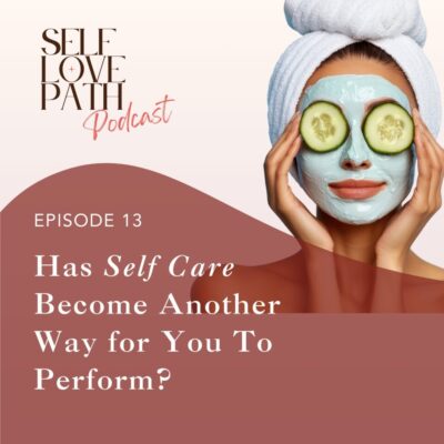 13. Has Self Care Become Another Way for You To Perform?