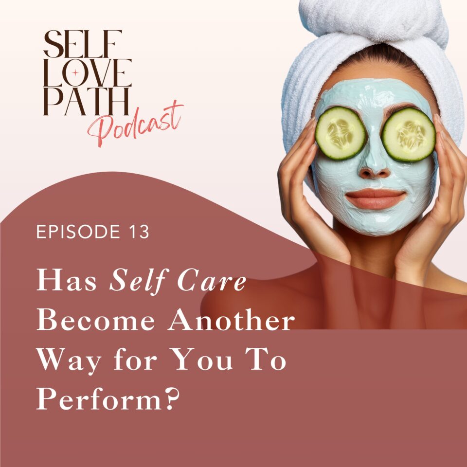 13. Has Self Care Become Another Way for You To Perform?
